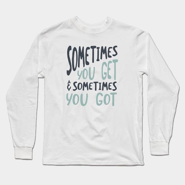 Cowboy Quote Sometimes You Get and Sometimes You Got Long Sleeve T-Shirt by whyitsme